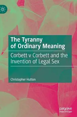 Tyranie obyčejného významu: Corbett V Corbett a vynález legálního sexu - The Tyranny of Ordinary Meaning: Corbett V Corbett and the Invention of Legal Sex