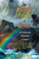 Posvátná síla Huny: Spiritualita a šamanismus na Havajských ostrovech. - The Sacred Power of Huna: Spirituality and Shamanism in Hawai'i