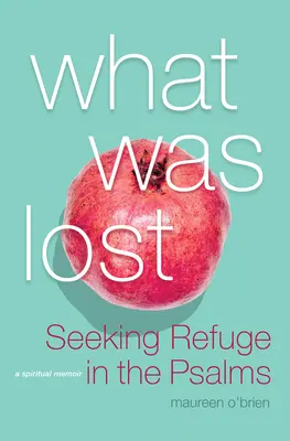 Co bylo ztraceno: Hledat útočiště v žalmech - What Was Lost: Seeking Refuge in the Psalms