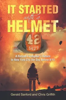 Začalo to přilbou: Návrat hasiče ve výslužbě do New Yorku den před 11. zářím 2001 - It Started with a Helmet: A Retired Firefighter's Return to New York City the Day Before 9/11