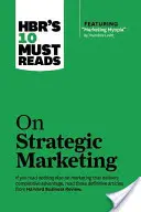 Hbr's 10 Must Reads on Strategic Marketing (s doporučeným článkem Marketing Myopia od Theodora Levitta) - Hbr's 10 Must Reads on Strategic Marketing (with Featured Article Marketing Myopia, by Theodore Levitt)