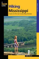 Pěší turistika v Mississippi: Mississippi: Průvodce po 50 nejlepších turistických trasách státu Mississippi: Mississippi: Průvodce po 50 nejlepších turistických trasách státu Mississippi - Hiking Mississippi: A Guide to 50 of the State's Greatest Hiking Adventures