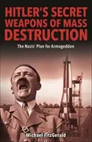 Hitlerovy tajné zbraně hromadného ničení - nacistický plán konečného vítězství - Hitler's Secret Weapons of Mass Destruction - The Nazi Plan for Final Victory