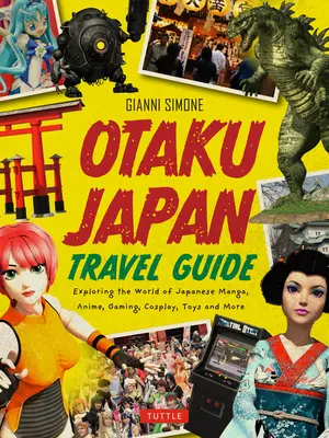 Otaku Japan: Otaku: Fascinující svět japonské mangy, anime, her, cosplaye, hraček, idolů a dalšího! (Pokrývá více než 450 míst s - Otaku Japan: The Fascinating World of Japanese Manga, Anime, Gaming, Cosplay, Toys, Idols and More! (Covers Over 450 Locations with