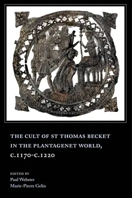 Kult svatého Tomáše Becketa ve světě Plantagenetů, cca 1170-1220 - The Cult of St Thomas Becket in the Plantagenet World, C.1170-C.1220