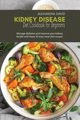 Kuchařka diety při onemocnění ledvin pro začátečníky - Kidney Disease Diet Cookbook for Beginners