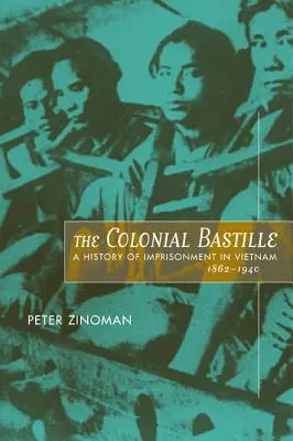 Koloniální bašta: Dějiny vězeňství ve Vietnamu v letech 1862-1940 - The Colonial Bastille: A History of Imprisonment in Vietnam, 1862-1940