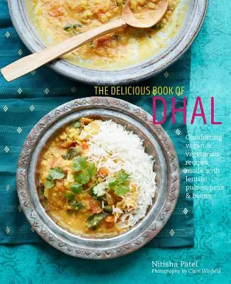 Lahodná kniha Dhal: uklidňující veganské a vegetariánské recepty z čočky, hrachu a fazolí - The Delicious Book of Dhal: Comforting Vegan and Vegetarian Recipes Made with Lentils, Peas and Beans