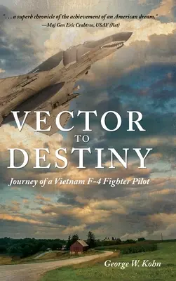 Vektor k osudu: Cesta vietnamského pilota stíhačky F-4 - Vector to Destiny: Journey of a Vietnam F-4 Fighter Pilot