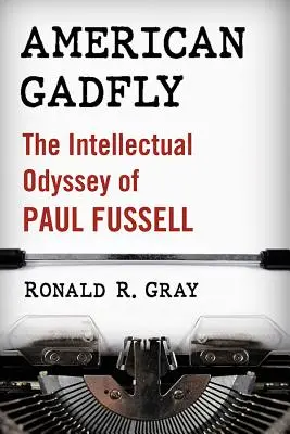 American Gadfly: Paul Fussell: intelektuální odysea - American Gadfly: The Intellectual Odyssey of Paul Fussell