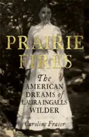 Prairie Fires - The American Dreams of Laura Ingalls Wilder (Ohně prérie - Americké sny Laury Ingalls Wilderové) - Prairie Fires - The American Dreams of Laura Ingalls Wilder