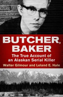 Butcher, Baker: Pravdivý příběh sériového vraha z Aljašky - Butcher, Baker: The True Account of an Alaskan Serial Killer