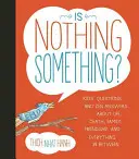 Je nic něco? Dětské otázky a zenové odpovědi o životě, smrti, rodině, přátelství a všem mezi tím. - Is Nothing Something?: Kids' Questions and Zen Answers about Life, Death, Family, Friendship, and Everything in Between