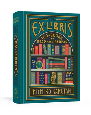 Ex Libris: 100+ knih k přečtení a opětovnému přečtení - Ex Libris: 100+ Books to Read and Reread