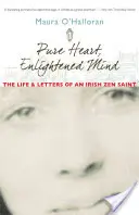 Čisté srdce, osvícená mysl: Život a dopisy irského zenového světce - Pure Heart, Enlightened Mind: The Life and Letters of an Irish Zen Saint