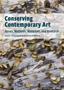 Uchovávání současného umění: Výzkum současného umění: problémy, metody, materiály a výzkum - Conserving Contemporary Art: Issues, Methods, Materials, and Research