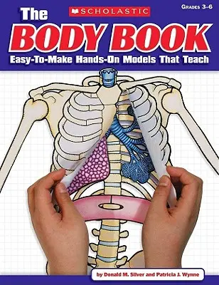 The Body Book: Snadno zhotovitelné praktické modely, které učí - The the Body Book: Easy-To-Make Hands-On Models That Teach