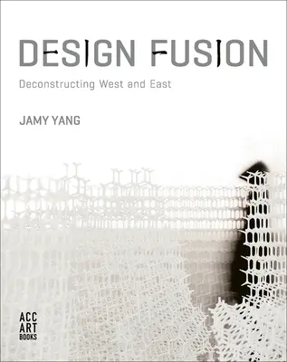 Fúze designu: Dekonstrukce Západu a Východu - Design Fusion: Deconstructing West and East