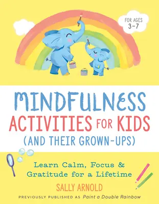 Mindfulness aktivity pro děti (a jejich dospělé): Naučte se klidu, soustředění a vděčnosti na celý život - Mindfulness Activities for Kids (and Their Grown-Ups): Learn Calm, Focus, and Gratitude for a Lifetime