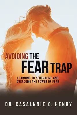 Vyhnout se pasti strachu: Jak se naučit neutralizovat a překonat sílu strachu? - Avoiding the Fear Trap: Learning to Neutralize and Overcome the Power of Fear