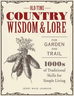 Stará venkovská moudrost a pověsti pro zahradu a stezku: 1000 tradičních dovedností pro jednoduchý život - Old-Time Country Wisdom and Lore for Garden and Trail: 1,000s of Traditional Skills for Simple Living