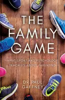 Rodinná hra - Co nás sport a psychologie učí o rodičovství - Family Game - What Sport and Psychology Teach Us About Parenting
