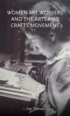 Umělecké pracovnice a uměleckořemeslné hnutí - Women Art Workers and the Arts and Crafts Movement