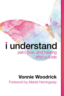 Rozumím: Bolest, láska a uzdravení po sebevraždě - I Understand: Pain, Love, and Healing After Suicide