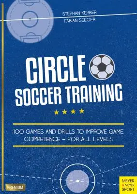 Kruhový fotbalový trénink: 100 her a cvičení ke zlepšení herních kompetencí - pro všechny úrovně pokročilosti - Circle Soccer Training: 100 Games and Drills to Improve Game Competence - For All Levels