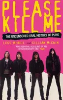 Prosím, zabij mě - Necenzurovaná ústní historie punku - Please Kill Me - The Uncensored Oral History of Punk