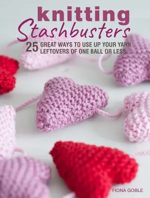 Pletení na počkání: 25 skvělých způsobů, jak zužitkovat zbytky příze z jednoho klubíčka nebo méně - Knitting Stashbusters: 25 Great Ways to Use Up Your Yarn Leftovers of One Ball or Less
