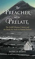 Kazatel a prelát: Misionářská kolonie Achill a boj o duše v hladovějícím Irsku - The Preacher and the Prelate: The Achill Mission Colony and the Battle for Souls in Famine Ireland
