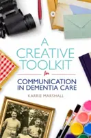 Kreativní soubor nástrojů pro komunikaci v péči o osoby s demencí - A Creative Toolkit for Communication in Dementia Care