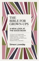 Bible pro dospělé: Nový pohled na Dobrou knihu pro dospělé - The Bible for Grown-Ups: A New Look at the Good Book