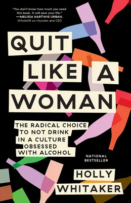 Odejít jako žena: Radikální volba nepít v kultuře posedlé alkoholem - Quit Like a Woman: The Radical Choice to Not Drink in a Culture Obsessed with Alcohol