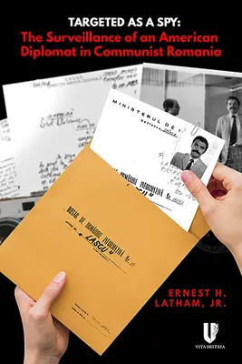 Zaměřeno jako špion: Sledování amerického diplomata v komunistickém Rumunsku - Targeted as a Spy: Surveillance of an American Diplomat in Communist Romania