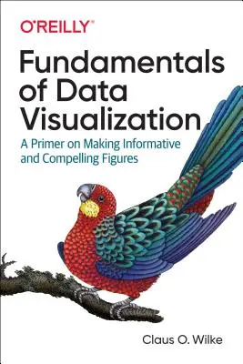 Základy vizualizace dat: Základy tvorby informativních a přesvědčivých obrázků - Fundamentals of Data Visualization: A Primer on Making Informative and Compelling Figures