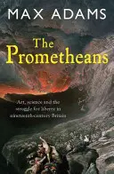 Prométheové: John Martin a generace, která ukradla budoucnost - The Prometheans: John Martin and the Generation That Stole the Future