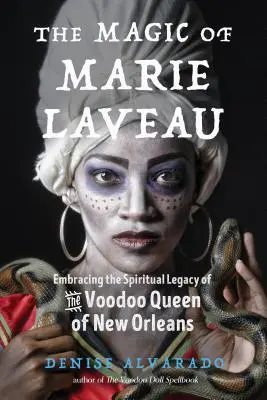 Magie Marie Laveau: Kouzlo Marie Laveau: Přijmout duchovní odkaz královny vúdú z New Orleansu. - The Magic of Marie Laveau: Embracing the Spiritual Legacy of the Voodoo Queen of New Orleans