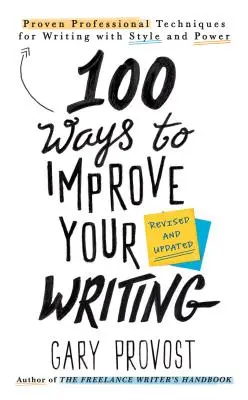 100 způsobů, jak zlepšit své psaní (aktualizováno): Osvědčené profesionální techniky pro psaní se stylem a silou - 100 Ways to Improve Your Writing (Updated): Proven Professional Techniques for Writing with Style and Power