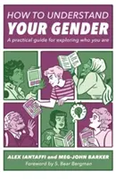 Jak porozumět svému genderu: Praktický průvodce pro zkoumání toho, kdo jste: Jak se naučit rozlišovat mezi pohlavím a genderem? - How to Understand Your Gender: A Practical Guide for Exploring Who You Are