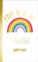 Free To Be Me - An LGBTQ+ Journal of Love, Pride and Finding Your Inner Rainbow (Svobodně být sám sebou - časopis o lásce, hrdosti a hledání vnitřní duhy) - Free To Be Me - An LGBTQ+ Journal of Love, Pride and Finding Your Inner Rainbow