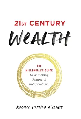 Bohatství 21. století: Vydání: bohatství 21. století: průvodce mileniála k dosažení finanční nezávislosti (The Millennial's Guide to Achieving Financial Independence) - 21st Century Wealth: The Millennial's Guide to Achieving Financial Independence