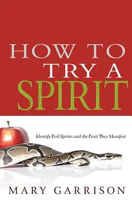 Jak vyzkoušet ducha: Jak rozpoznat zlé duchy a ovoce, které projevují? - How to Try a Spirit: Identify Evil Spirits and the Fruit They Manifest