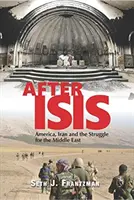 Po Isis: Amerika, Írán a boj o Blízký východ: Isis v budoucnosti: Amerika, Írán a boj o Blízký východ - After Isis: America, Iran and the Struggle for the Middle East