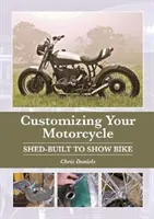 Přizpůsobení motocyklu: Z motocyklu postaveného na míru výstavnímu motocyklu - Customizing Your Motorcycle: Shed-Built to Show Bike