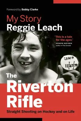 Rivertonská puška: Rifler: můj příběh: Přímá střelba o hokeji a o životě - The Riverton Rifle: My Story: Straight Shooting on Hockey and on Life