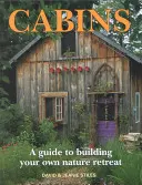 Chaty: Průvodce stavbou vlastního útočiště v přírodě - Cabins: A Guide to Building Your Own Nature Retreat