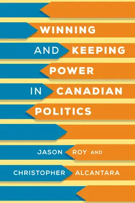 Získání a udržení moci v kanadské politice - Winning and Keeping Power in Canadian Politics