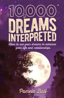 Výklad 10 000 snů - Jak využít své sny k vylepšení svého života a vztahů - 10,000 Dreams Interpreted - How to Use Your Dreams to Enhance Your Life and Relationships